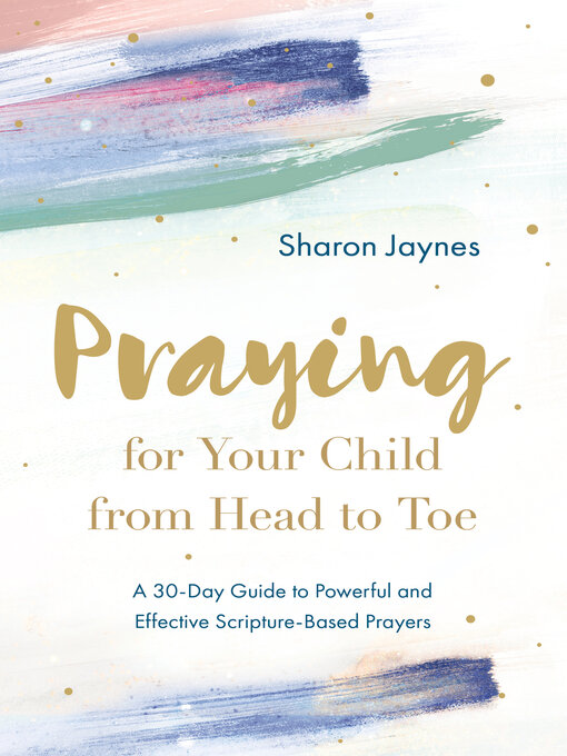 Title details for Praying for Your Child from Head to Toe by Sharon Jaynes - Wait list
